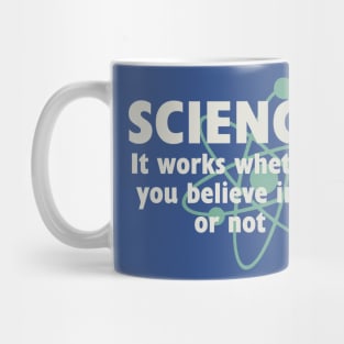 Science, It works whether you beleive in it or not Mug